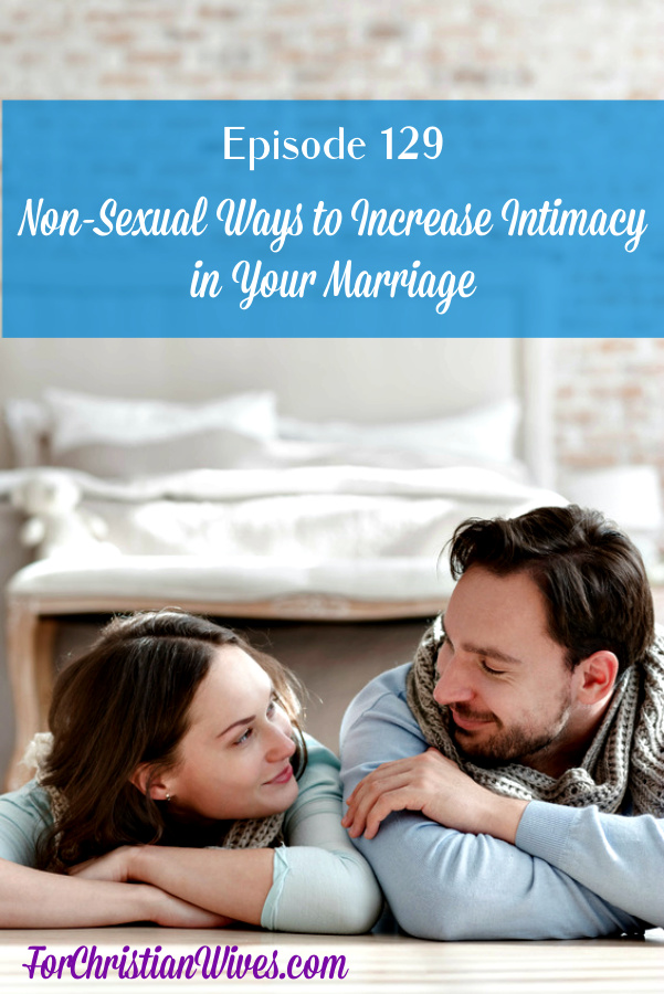Episode 129: Non-Sexual Ways to Increase Intimacy in Your Marriage ...